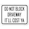 Signmission Do Not Block Driveway-Itll Cost Ya Heavy-Gauge Alum Rust Proof Parking Sign, 18" x 24", A-1824-24634 A-1824-24634 - alternate 1